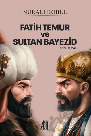 Fatih Temur ve Sultan Yıldırım Bayezid – Nuralı Kobul – Baygenç Yayıncılık kitap kapağı