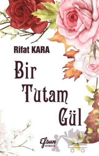 Bir Tutam Gül – Rıfat Kara – Efsun Yayıncılık kitap kapağı