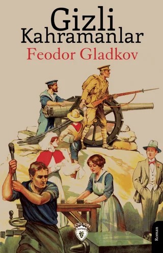 Gizli Kahramanlar – Feodor Gladkov – Dorlion Yayınları kitap kapağı