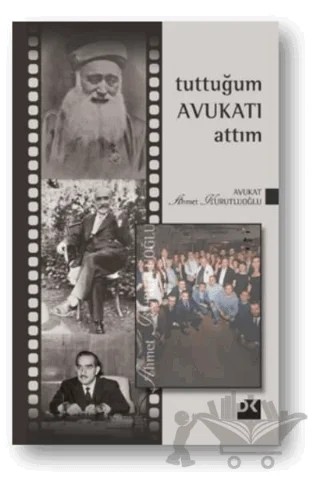 Tuttuğum Avukatı Attım – Ahmet Kurutluoğlu – Doğan Kitap kitap kapağı