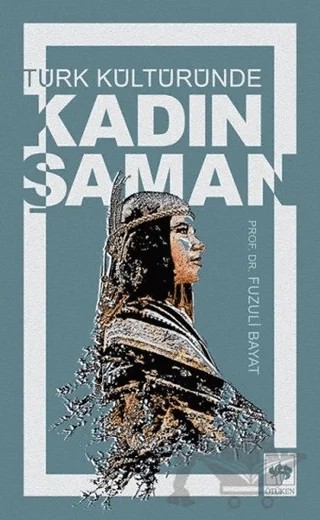Türk Kültüründe Kadın Şaman – Fuzuli Bayat – Ötüken Neşriyat kitap kapağı
