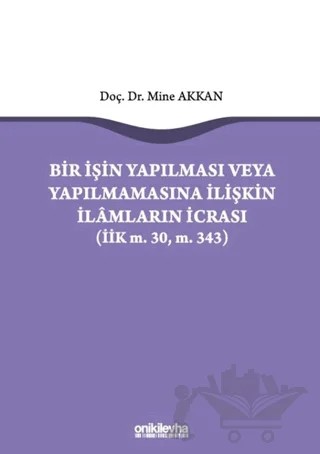 Bir İşin Yapılması veya Yapılmamasına İlişkin İlamların İcrası – Mine Akkan – On İki Levha Yayınları kitap kapağı