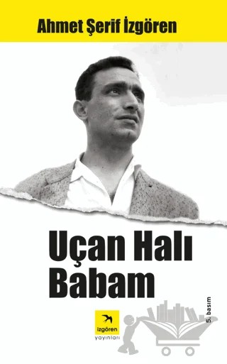 Uçan Halı Babam – Ahmet Şerif İzgören – İzgören Yayınları kitap kapağı