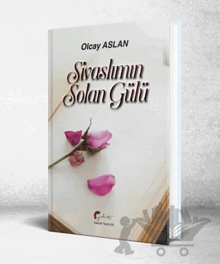 Sivaslımın Solan Gülü – Olcay Aslan – Galeati Yayıncılık kitap kapağı