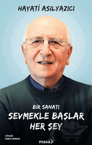 Bir Sanatı Sevmekle Başlar Her Şey – Hayati Asılyazıcı – Masa Kitap kitap kapağı