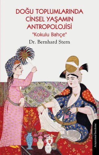 Doğu Toplumlarında Cinsel Yaşamın Antropolojisi “Kokulu Bahçe” – Bernhard Stern – Dorlion Yayınları kitap kapağı