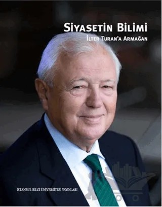 Siyasetin Bilimi - İlter Turan’a Armağan – Kolektif – İstanbul Bilgi Üniversitesi Yayınları kitap kapağı