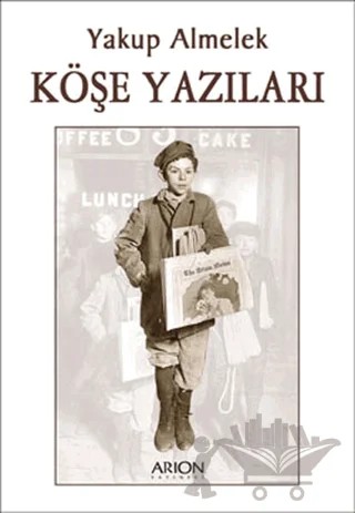 Köşe Yazıları – Yakup Almelek – Arion Yayınevi kitap kapağı