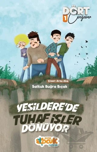 Yeşildere'de Tuhaf İşler Dönüyor - Dört Cengaver 1 – Saltuk Buğra Bıçak – Siyer Çocuk Yayınları kitap kapağı
