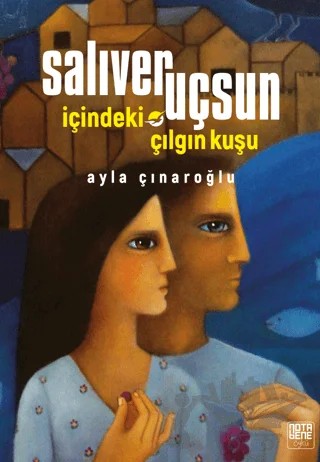 Salıver Uçsun İçindeki Çılgın Kuşu – Ayla Çınaroğlu – Nota Bene Yayınları kitap kapağı