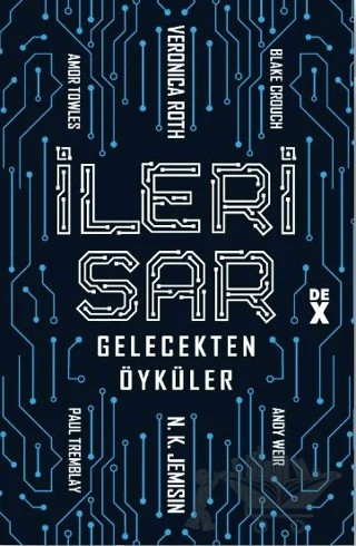 İleri Sar: Gelecekten Öyküler – Veronica Roth, Blake Crouch, N. K. Jemisin, Amor Towles, Paul Tremblay, Andy Weir – Dex Yayınevi kitap kapağı