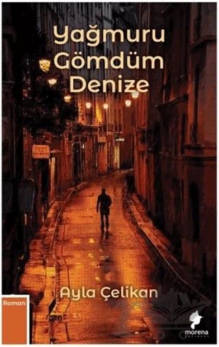 Yağmuru Gömdüm Denize – Ayla Çelikan – Morena Yayınevi kitap kapağı