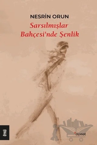 Sarsılmışlar Bahçesi’nde Şenlik – Nesrin Orun – Dipnot Yayınları kitap kapağı