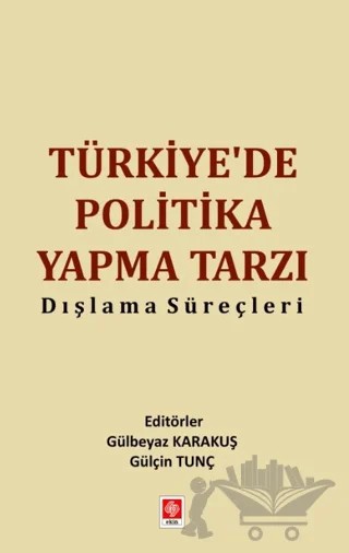Türkiye'de Politika Yapma Tarzı Dışlama Süreçleri – Kolektif – Ekin Basım Yayın kitap kapağı