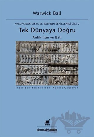 Tek Dünyaya Doğru - Avrupa'daki Asya ve Batı'nın Şekillenişi Cilt 2 – Warwick Ball – Ayrıntı Yayınları kitap kapağı