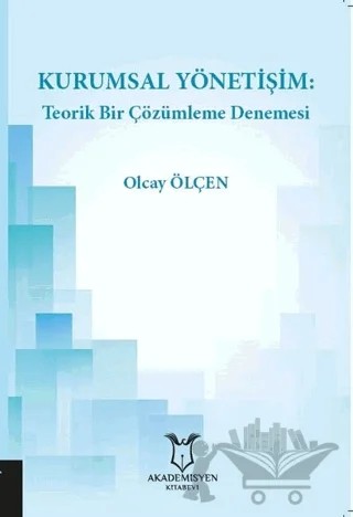 Kurumsal Yönetişim: Teorik Bir Çözümleme Denemesi – Olcay Ölçen – Akademisyen Kitabevi kitap kapağı