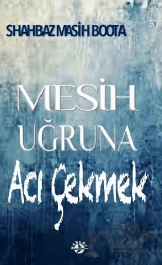 Mesih Uğruna Acı Çekmek – Shahbaz Masih Boota – Haberci Basın Yayın kitap kapağı