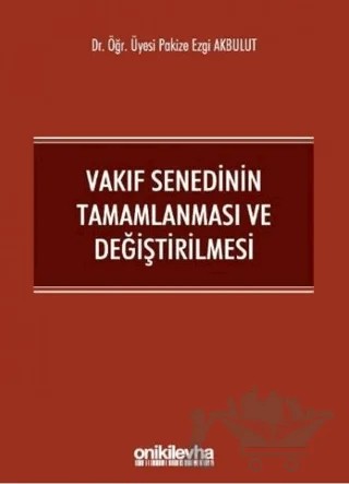 Vakıf Senedinin Tamamlanması ve Değiştirilmesi – Pakize Ezgi Akbulut – On İki Levha Yayınları kitap kapağı