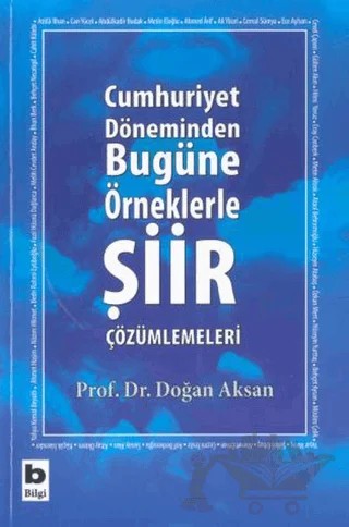 Cumhuriyet Döneminden Bugüne Örneklerle Şiir Çözümlemeleri – Doğan Aksan – Bilgi Yayınevi kitap kapağı