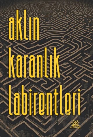 Aklın Karanlık Labirentleri – Kolektif – Artshop Yayıncılık kitap kapağı