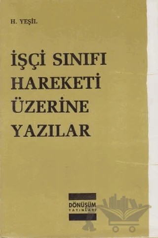 İşçi Sınıfı Hareketi Üzerine Yazılar – H. Yeşil – Dönüşüm Yayınları kitap kapağı