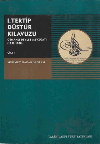 I. Tertip Düstur Kılavuzu Osmanlı Devleti Mevzuatı (1839-1908) Cilt:1 – Mehmet Hakan Sağlam – Tarih Vakfı Yurt Yayınları kitap kapağı