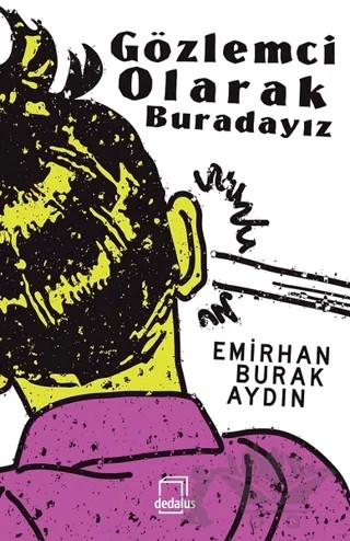 Gözlemci Olarak Buradayız – Emirhan Burak Aydın – Dedalus Kitap kitap kapağı
