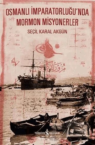 Osmanlı İmparatorluğ'nda Mormon Misyonerler – Seçil Karal Akgün – İş Bankası Kültür Yayınları kitap kapağı