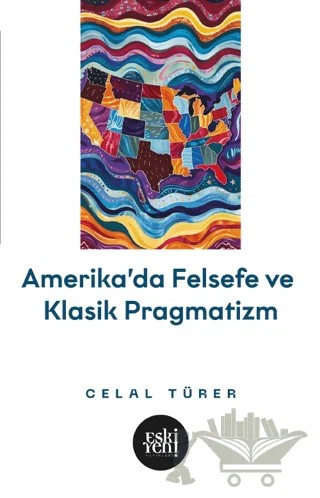 Amerika'da Felsefe ve Klasik Pragmatizm – Celal Türer – Eski Yeni Yayınları kitap kapağı