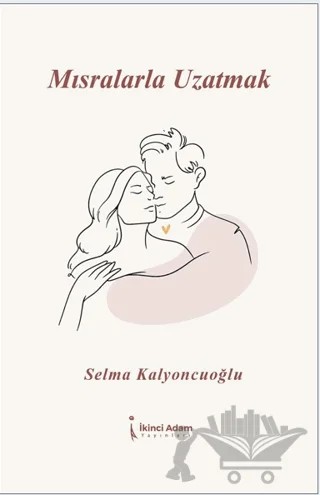 Mısralarla Uzatmak – Selma Kalyoncuoğlu – İkinci Adam Yayınları kitap kapağı