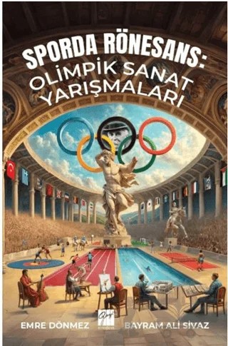 Sporda Rönesans: Olimpik Sanat Yarışmaları – Bayram Ali Sivaz, Emre Dönmez – Gazi Kitabevi kitap kapağı