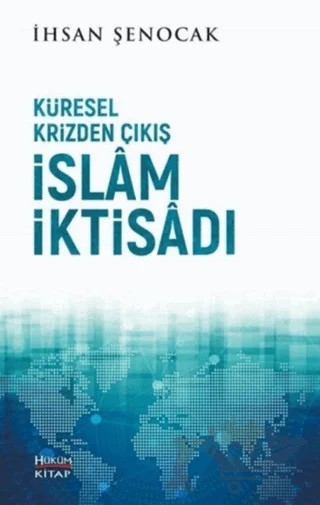 Küresel Krizden Çıkış İslam İktisadı – İhsan Şenocak – Hüküm Kitap Yayınları kitap kapağı