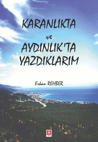 Karanlıkta ve Aydınlıkta Yazdıklarım – Erkan Rehber – Ekin Basım Yayın kitap kapağı