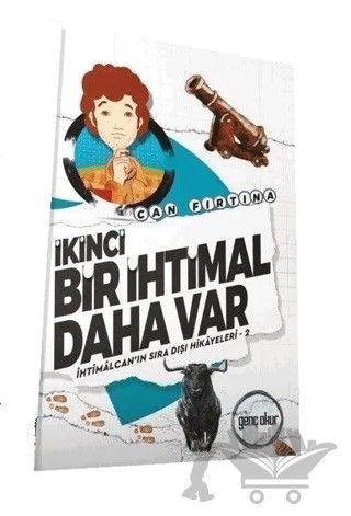 İkinci Bir İhtimal Daha Var - İhtimalcan'ın Sıra Dışı Hikayeleri 2 – Can Fırtına – Gençokur Yayınları kitap kapağı