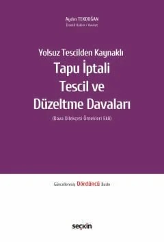 Yolsuz Tescilden KaynaklıTapu İptali – Tescil ve Düzeltme Davaları (Dava Dilekçesi Örnekleri Ekli) – Aydın Tekdoğan – Seçkin Yayıncılık kitap kapağı