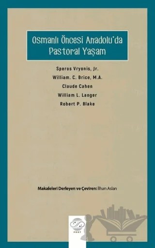 Osmanlı Öncesi Anadolu'da Pastoral Yaşam – Claude Cahen, Robert Pierpont Blake, Speros Vryonis, William C. Brice, William Leonard Langer – Post Yayınevi kitap kapağı