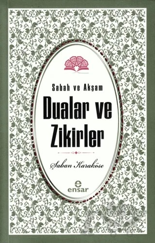 Sabah Akşam Dualar ve Zikirler – Şaban Karaköse – Ensar Neşriyat kitap kapağı