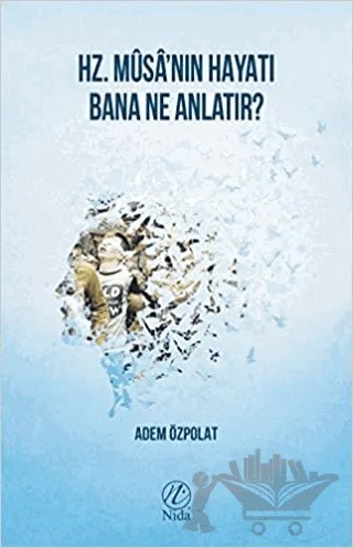 Hz. Musa'nın Hayatı Bana Ne Anlatır? – Adem Özpolat – Nida Yayıncılık kitap kapağı