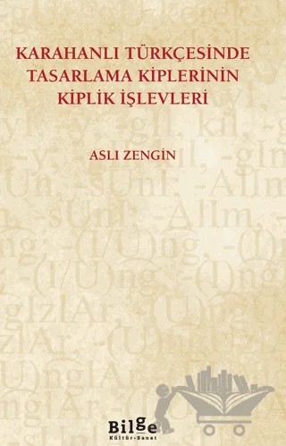 Karahanlı Türkçesinde Tasarlama Kiplerinin Kiplik İşlevleri – Aslı Zengin – Bilge Kültür Sanat kitap kapağı