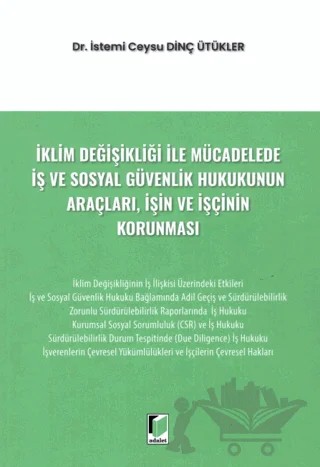 İklim Değişikliği ile Mücadelede İş ve Sosyal Güvenlik Hukukunun Araçları, İşin ve İşçinin Korunması – İstemi Ceysu Dinç Ütükler – Adalet Yayınevi kitap kapağı
