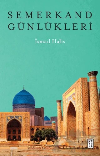 Semerkand Günlükleri – İsmail Halis – Ketebe Yayınları kitap kapağı