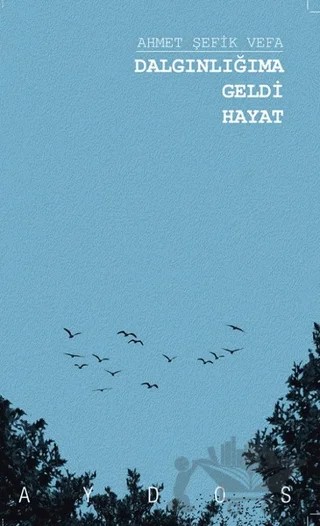Dalgınlığıma Geldi Hayat – Ahmet Şefik Vefa – Aydos Yayınları kitap kapağı