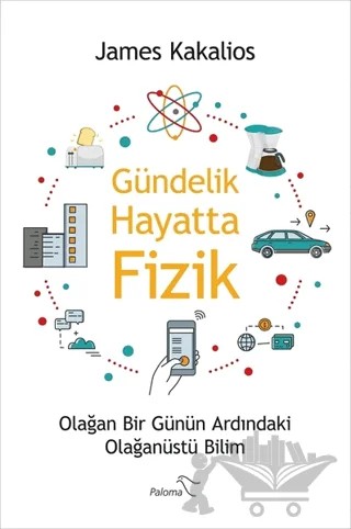 Gündelik Hayatta Fizik – James Kakalios – Paloma Yayınevi kitap kapağı