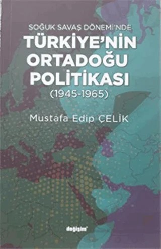 Soğuk Savaş Dönemi'nde Türkiye’nin Ortadoğu Politikası – Mustafa Edip Çelik – Değişim Yayınları kitap kapağı