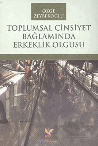 Toplumsal Cinsiyet Bağlamında Erkeklik Olgusu – Özge Zeybekoğlu – Eğiten Kitap kitap kapağı