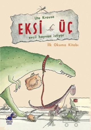 Eksi Üç - Evcil Hayvan İstiyor – Ute Krause – Dinozor Çocuk kitap kapağı