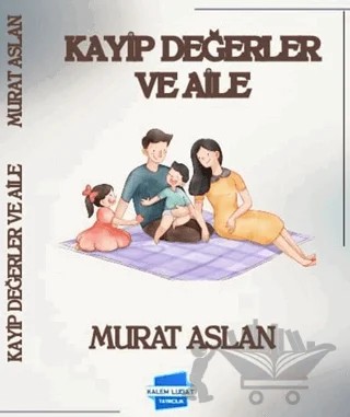 Kayıp Değerler ve Aile – Murat Aslan – Kalem Lügat Yayıncılık kitap kapağı