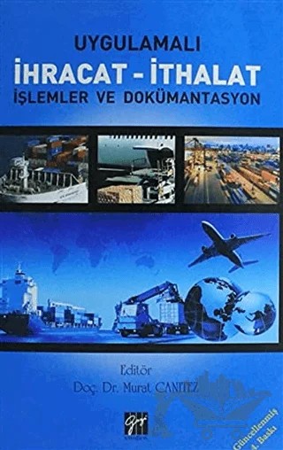 Uygulamalı İhracat - İthalat İşlemler ve Dökümantasyon – Alaaddin İlker, Bayram Ali Zengin, Bülent Erdoğan, Emine Demir, Güçlü Tümer, Harun Yeniçeri, Mahmut Yardımcıoğlu, M. Akif Gündüz, Mesut Bilginer, Murat Canıtez – Gazi Kitabevi kitap kapağı