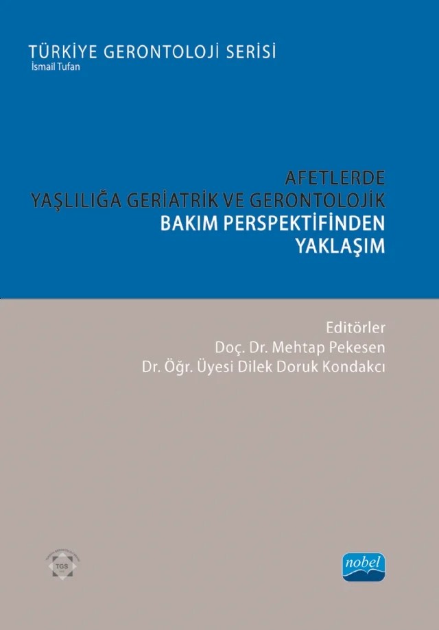 Afetlerde Yaşlılığa Geriatrik ve Gerontolojik Bakım Perspektifinden Yaklaşım – Ali Kitiş, Aslı Kılavuz, Ayfer Güneş, Ayşegül Savcı, Dilek Doruk Kondakcı, Gönül Düzgün, Gülcan Coşkun Akar, Mehtap Pekesen, Mustafa Yıldırım, Mustafa Yorgancı, Nihal Büker, Selda Seçkiner, Sevnaz Şahin, Sibel Karaca Sivrikaya, Sümeyra Mihrap İlter – Nobel Akademik Yayıncılık kitap kapağı