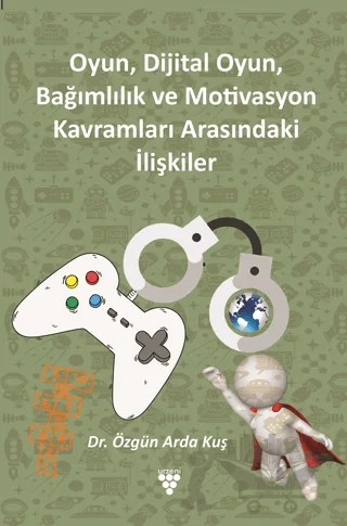 Oyun, Dijital Oyun, Bağımlılık Ve Motivasyon Kavramları Arasındaki İlişkiler – Özgün Arda Kuş – Urzeni Yayıncılık kitap kapağı